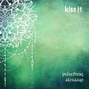 pulsefreaq alexazap - Kiss It
