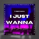 Dizzy Beats feat T RoyAKA - I Just Wanna