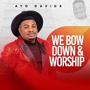 Ayo Davids - We Bow Down Worship