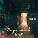 Myrro - Do You Wanna Be Loved