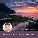 Eckhart Tolle - Wisdom of Not Knowing