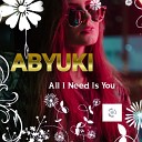 ABYUKI - All I Need Is You