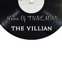 House Of TUNEMAN - The Villian