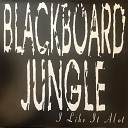 Blackboard Jungle - Teach Ourselves to Fly