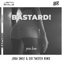 Bastard - You Lose Jenia Smile and Ser Twister Remix