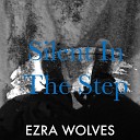 Ezra Wolves - Silent in the Step
