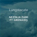 Lungstacate feat Grenaid3 - Nezinja Zami Extended Version