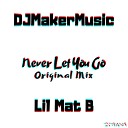 DJMakerMusic Lil Mat B - Never Let You Go Original Mix Alternate…