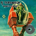 DJ Tripswitch - What s Crackin