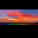 Border Control - Equinox Original Mix