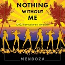 Mendoza - Nothing Without Me 2022 Remastered Dub
