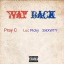 Pray C feat Luc Picky Shxwty - Way Back