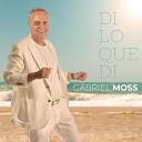 Gabriel Moss - Di Lo Que Di