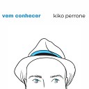Kiko Perrone - Vem Conhecer