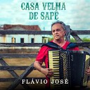 Flavio Jos - Casa Velha de Sap