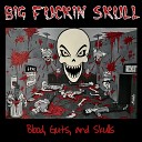 Big Fuckin Skull - Blood Guts And Skulls