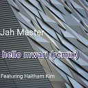 Jah Master feat Haitham Kim - Hello Mwari Remix