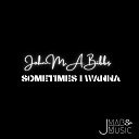 John M A Bibbs - Sometimes I Wanna