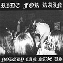 Ride For Rain - Nobody Can Save US