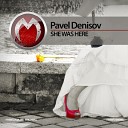 Pavel Denisov - She Was Here Original Mix