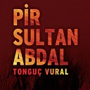Tongu Vural - Bize De Banaz da Pir Sultan Derler
