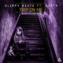 Slippy Beats feat Zlata - Trip On Me Scotty x CJ Stone Remix