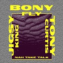 Bony Fly Tony Curtis Jigsy King - Nah Take Talk Radio Edit