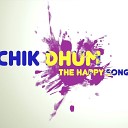 Kartik Raman Prasad Edlabadkar - Chik Dhum The Happy Song