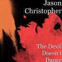 Jason Christopher - The Devil Doesn t Dance
