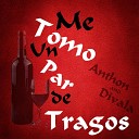 Anthon and Divala - Me Tomo un Par de Tragos