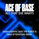 Ace of Base feat HAN - All That She Wants Isaiah Martin Save The Robot and HAN Afterhours…