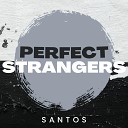 Perfect Strangers - Santos