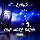 T Zyrus - One More Drink