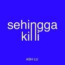 Ash Lu - Sehingga Kini