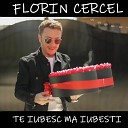 Florin Cercel - Te iubesc ma iubesti