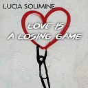 Lucia Solimine - Love Is A Losing Game