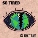 Royalty Rulez - So Tired Radio