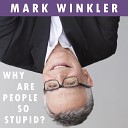 Mark Winkler - Why Are People so Stupid