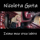 Nicoleta Guta - Inima mea vrea iubire