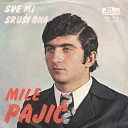 Mile Pajic - Sve mi srusi ona