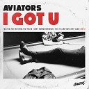 Aviators - I Got U
