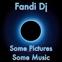 Fandi DJ - Some Pictures Some Music Original Mix