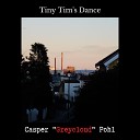 Casper Greycloud Pohl - Tiny Tim s Dance
