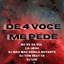 DJ MAU MAU GORILA MUTANTE MC Bv da Sul Lil… - De 4 Voc Me Pede