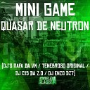 DJ TENEBROSO ORIGINAL Dj C15 da Zo DJ Rafa da VM feat DJ Enzo… - Mini Game Quasar de Neutron