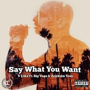 V Loko feat Big Vago Anaheim Toon - Say What You Want