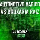 DJ Brenex 011 - Automotivo Magico Vs Bruxaria Raiz