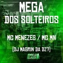 mc mn Mc Menezes dj magrin da dz7 - Mega dos Solteiros