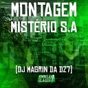 DJ MAGRIN DA DZ7 - Montagem Mist rio S A