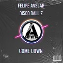 Felipe Avelar Disco Ball z - Come Down Original Mix